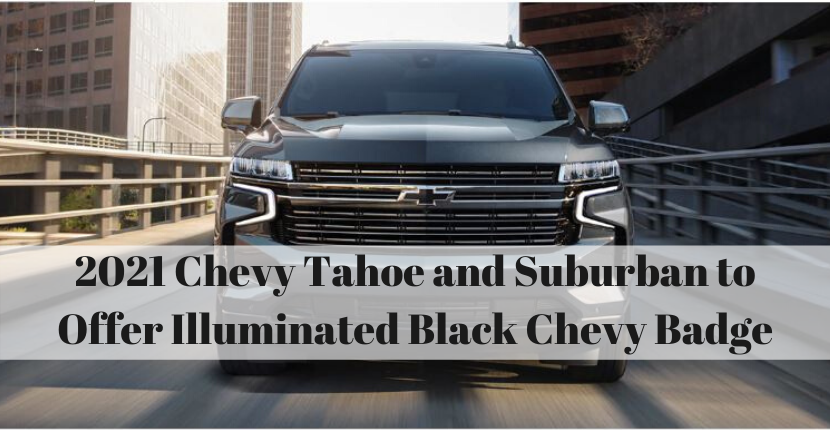 2021 Chevy Tahoe and Suburban to Offer Illuminated Black Chevy Badge