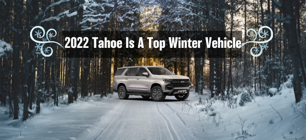 2022 Tahoe Is A Top Winter Vehicle
